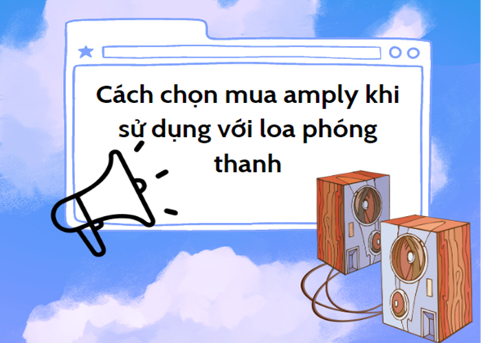 Cách chọn mua amply khi sử dụng với loa phóng thanh